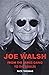Joe Walsh: From the James Gang to the Eagles