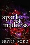 Spark of Madness by Brynn Ford