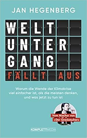 Weltuntergang fällt aus!: Warum die Wende der Klimakrise viel einfacher ist, als die meisten denken, und was jetzt zu tun ist