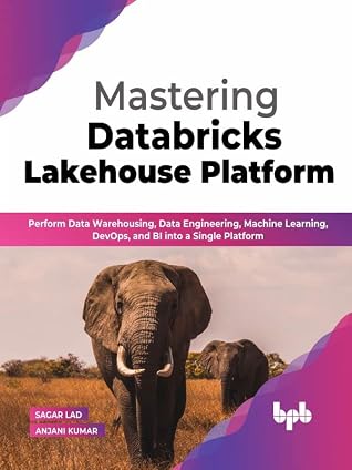 Cover of Mastering Databricks Lakehouse Platform: Perform Data Warehousing, Data Engineering, Machine Learning, DevOps, and BI into a Single Platform (English Edition)