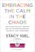 Embracing the Calm in the Chaos by Stacy Igel Embracing the Calm in the Chaos by Stacy Igel
