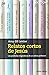 Relatos cortos de Jesús: Las parábolas enigmáticas de un rabino polémico