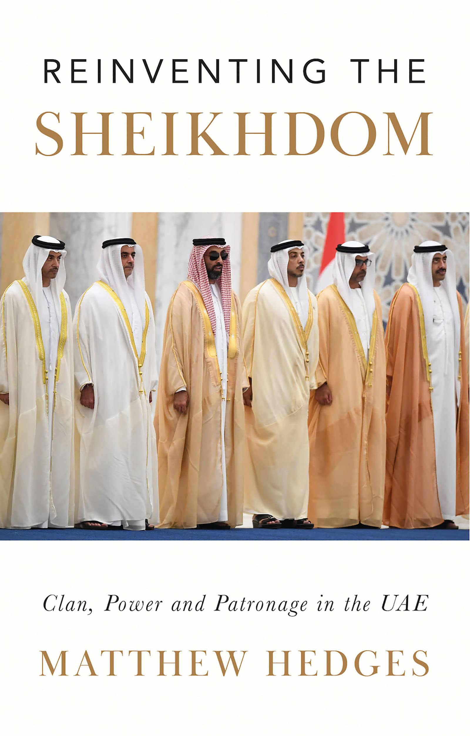 Reinventing the Sheikhdom: Clan, Power and Patronage in Mohammed bin Zayed's UAE (Kindle Edition)