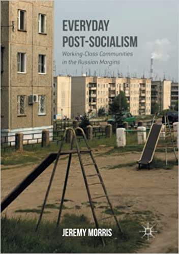 Everyday Post-Socialism: Working-Class Communities in the Russian Margins (Hardcover)