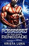 Possessed by the Alien Renegade by Krista Luna