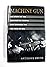 Machine Gun: The Story of the Men and the Weapon That Changed the Face of War