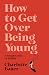 How to Get Over Being Young...