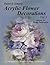 Acrylic Flower Decorations Volume 3 by David Jansen