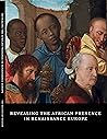 Revealing the African Presence in Renaissance Europe Revealing the African Presence in Renaissance Europe