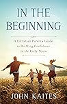 Book cover for In the Beginning: A Christian Parent’s Guide to Building Confidence in the Early Years