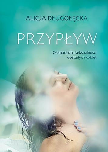 Przypływ. O emocjach i seksualności dojrzałych kobiet (Paperback)