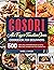 COSORI Air Fryer Toaster Oven Cookbook for Beginners: 500 Quick, Easy and Healthy Recipes to Air Fry, Bake, Broil, and Roast with Your COSORI Oven