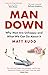 Man Down: Why Men Are Unhappy and What We Can Do About It