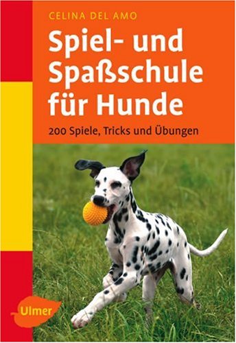 Spiel  Und Spassschule Für Hunde: 200 Spiele, Tricks Und Übungen