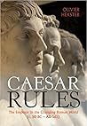 Caesar Rules: The Emperor in the Changing Roman World (c. 50 BC – AD 565) Caesar Rules: The Emperor in the Changing Roman World (c. 50 BC – AD 565)