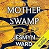 Mother Swamp by Jesmyn Ward