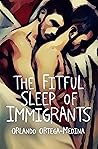 The Fitful Sleep of Immigrants by Orlando Ortega-Medina The Fitful Sleep of Immigrants by Orlando Ortega-Medina