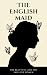 THE ENGLISH MAID ( A gripping psychological thriller) by Anthony Clark