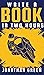 Write a Book in Two Hours: How to Write a Book, Novel, or Children's Book in Far Less than 30 Days (Authorship)