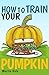 How to Train Your Pumpkin