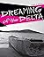 Dreaming of the Delta