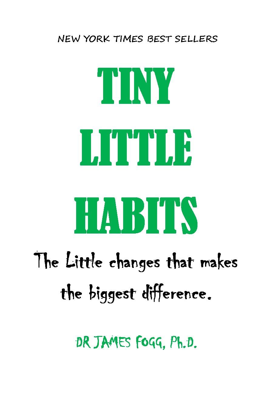 Tiny Little Habits: The Little changes that makes the biggest difference.. When it comes to Habit, Tiny is Mighty. Tiny Little habits Formula. (Kindle Edition)