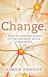 Change: A practitioner's guide to Enterprise Agile Coaching