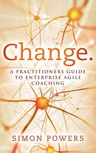 Change: A practitioner's guide to Enterprise Agile Coaching (Kindle Edition)