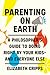 Parenting on Earth: A Philosopher's Guide to Doing Right by Your Kids and Everyone Else