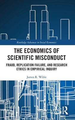 The Economics of Scientific Misconduct (Routledge Advances in Social Economics)