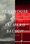 Playhouse by Richard Bausch