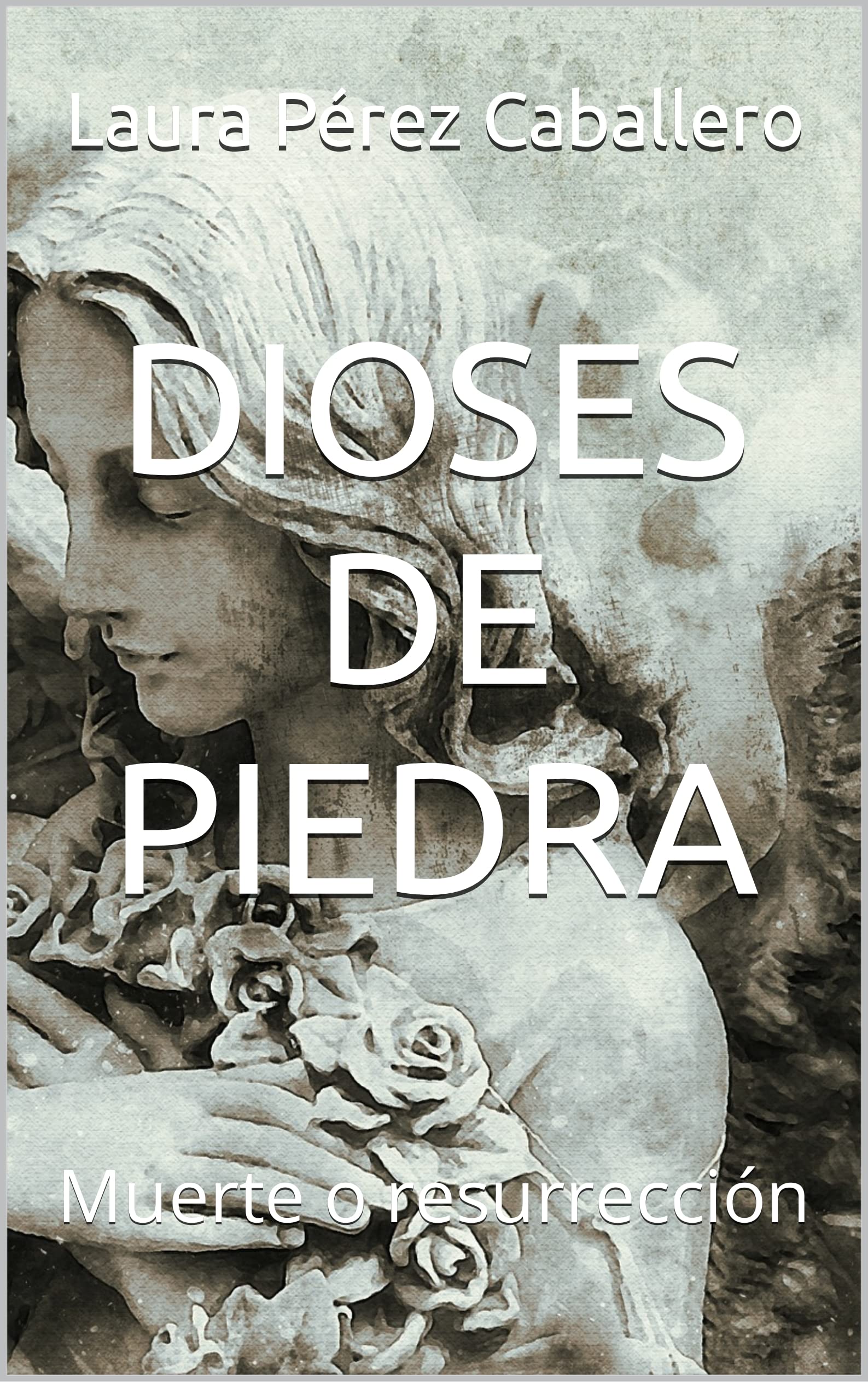 Portada de DIOSES DE PIEDRA 1: Muerte o resurrección, de Laura Pérez Caballero