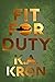 Fit for Duty by K.A. Kron