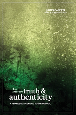How to Nurture Truth and Authenticity: A Metamodern Economic Reform Proposal (Paperback)