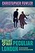 Bryant & May Peculiar London (Peculiar Crimes Unit) by Christopher Fowler