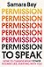 Permission to Speak: How to...