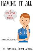 Having It All: My Love Affair with Nursing