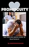 PROMISCUITY: WHY MEN AND WOMEN CHEAT IN RELATIONSHIP PROMISCUITY: WHY MEN AND WOMEN CHEAT IN RELATIONSHIP