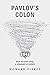 Pavlov's Colon: Book One of...