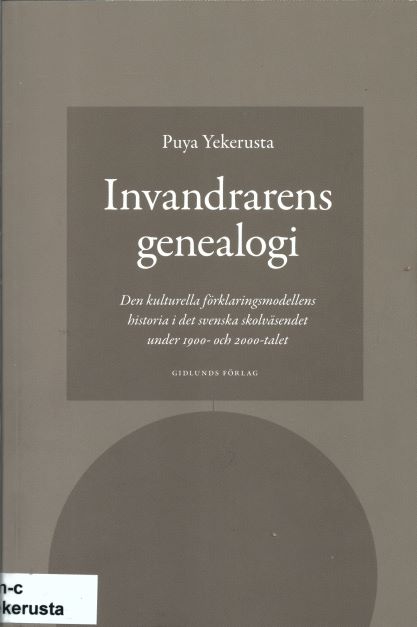 Invandrarens genealogi: Den kulturella förklaringsmodellens historia i det svenska skolväsendet under 1900- och 2000-talet.