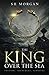 THE KING OVER THE SEA by S E MORGAN