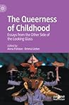 The Queerness of Childhood: Essays from the Other Side of the Looking Glass The Queerness of Childhood: Essays from the Other Side of the Looking Glass