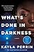 What's Done in Darkness