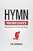 Hymn Workouts: 100 Exercises to Set Your Heart Ablaze