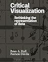 Critical Visualization: Rethinking the Representation of Data