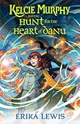 Kelcie Murphy and the Hunt for the Heart of Danu