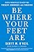 Be Where Your Feet Are