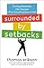 Surrounded by Setbacks: Turning Obstacles into Success (When Everything Goes to Hell)