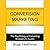 Conversion Marketing: Convert Website Visitors to Buyers (LIBRARY EDITION)