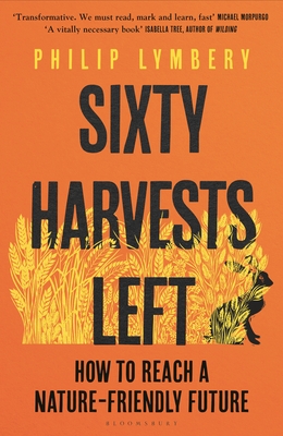 Sixty Harvests Left: How to Reach a Nature-Friendly Future (Hardcover)